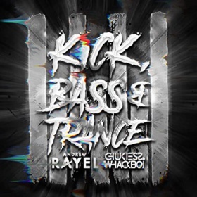 ANDREW RAYEL X CHUKIESS & WHACKBOI - KICK, BASS & TRANCE